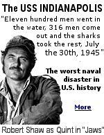 Until the 1975 film ''Jaws'', most Americans knew nothing about the USS Indianapolis. After delivering the Hiroshima bomb to the island of Tinian, the ship was sunk by a Japanese submarine, and no distress signal was sent. 'Quint' got the month and day wrong, it was July 30th. 